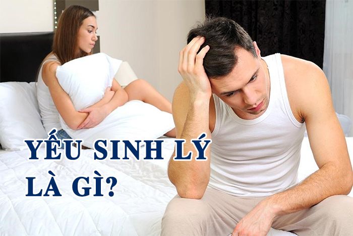 Yếu Sinh Lý Là Gì? Yếu sinh lý là có dấu hiệu như thế nào?