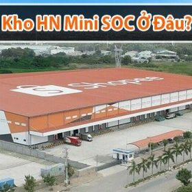 Kho HN Mini SOC ở đâu? Một số thông tin về kho HN Mini SOC