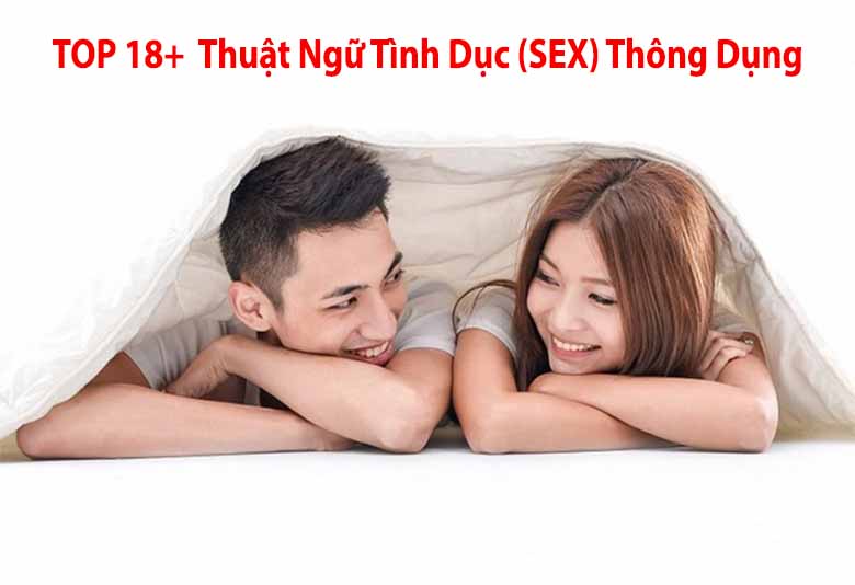 Top 18+ Thuật Ngữ Trong Tình Dục (SEX) Thông Dụng Trong Cuộc Yêu