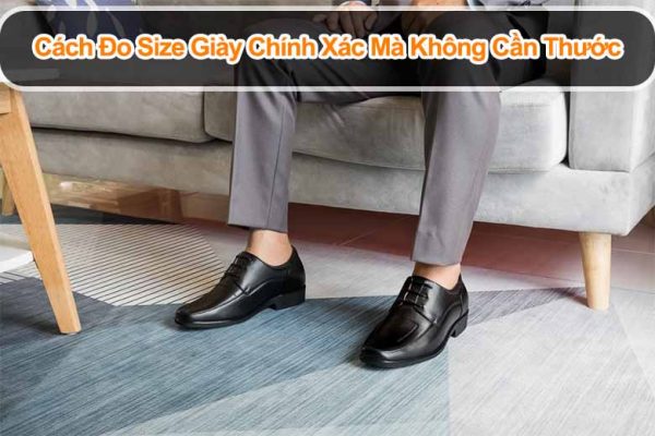 Cách đo size giày chính xác mà không cần thước đơn giản