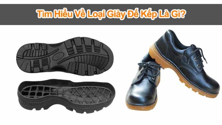 Giày đế kếp là gì? Tìm xưởng sản xuất giày đế kếp uy tín TPHCM