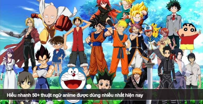 Hiểu nhanh 50+ thuật ngữ anime được dùng nhiều nhất hiện nay