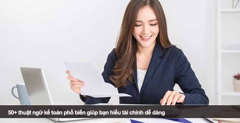 50+ thuật ngữ kế toán phổ biến giúp bạn hiểu tài chính dễ dàng