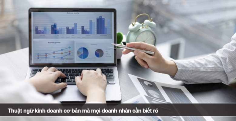 Thuật ngữ kinh doanh cơ bản mà mọi doanh nhân cần biết rõ