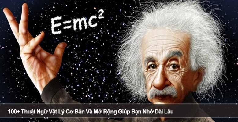 100+ Thuật Ngữ Vật Lý Cơ Bản Và Mở Rộng Giúp Bạn Nhớ Dài Lâu