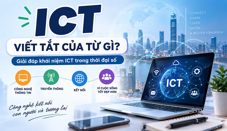 ICT viết tắt của từ gì? Giải đáp khái niệm ICT trong thời đại số 