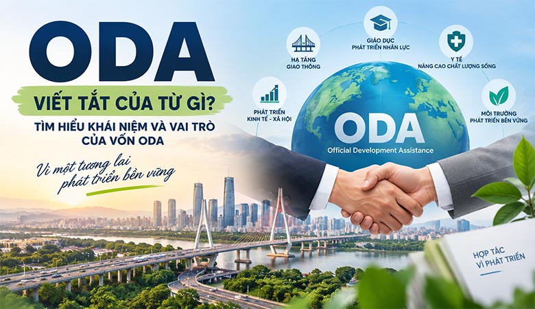 ODA viết tắt của từ gì? Tìm hiểu khái niệm và vai trò của vốn ODA 